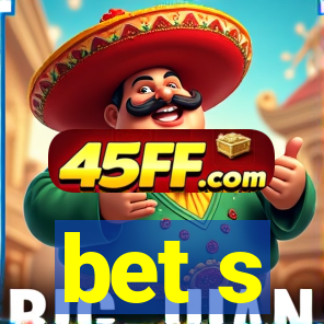 bet s